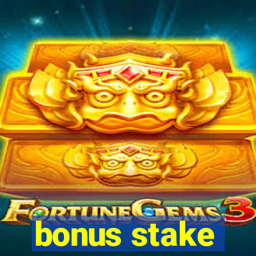 bonus stake