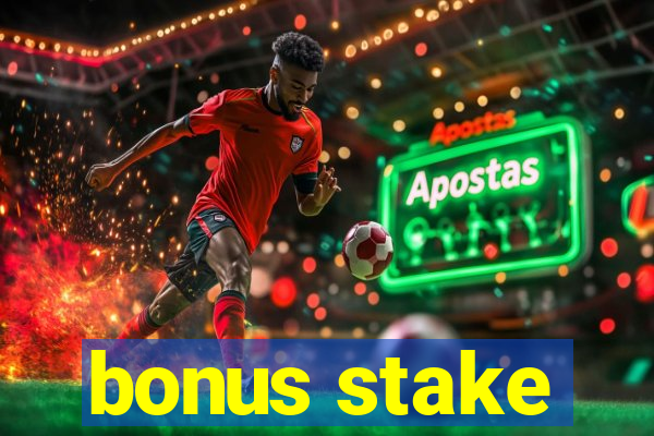 bonus stake