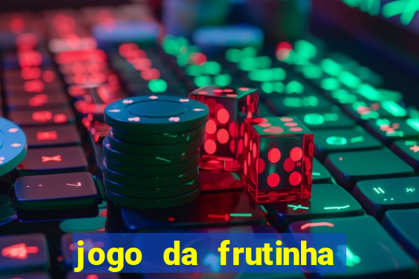 jogo da frutinha de ganhar dinheiro