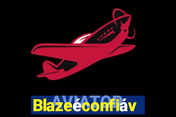 Blazeéconfiável