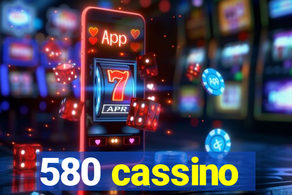 580 cassino