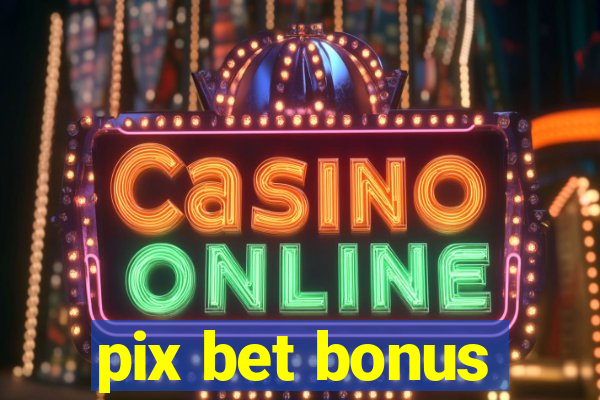 pix bet bonus