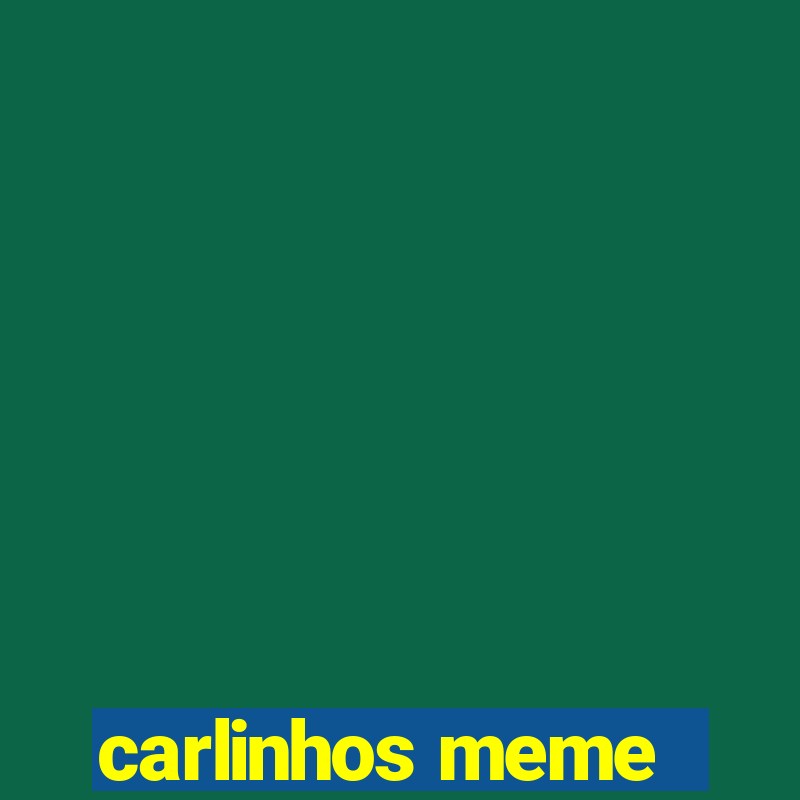 carlinhos meme