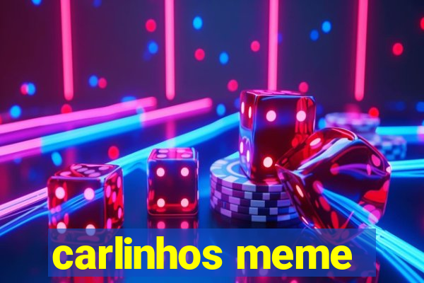 carlinhos meme