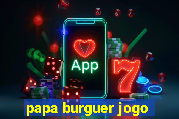 papa burguer jogo