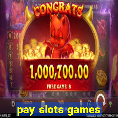 pay slots games