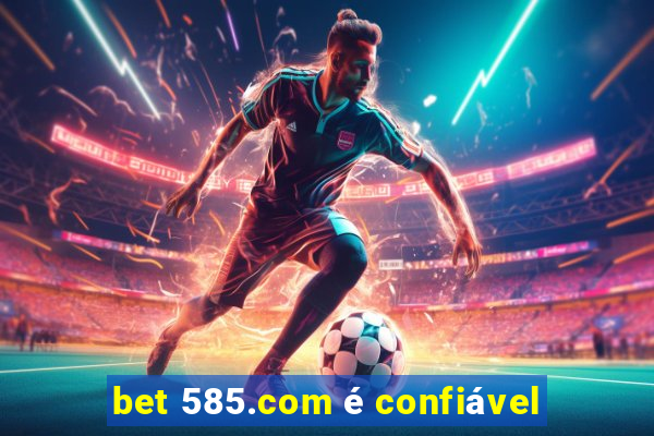 bet 585.com é confiável