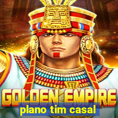 plano tim casal