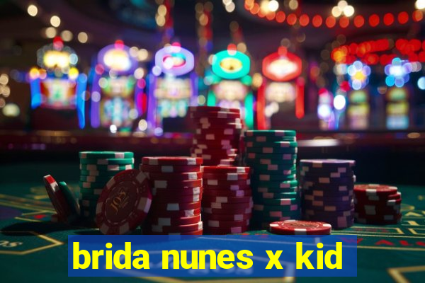 brida nunes x kid