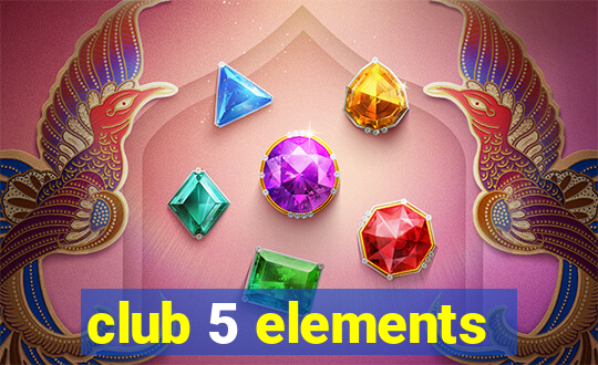 club 5 elements