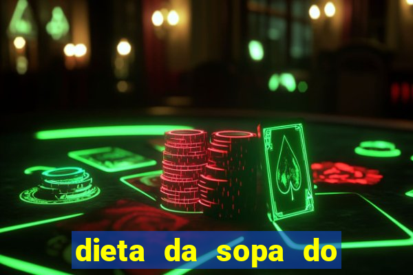 dieta da sopa do hospital do cora??o