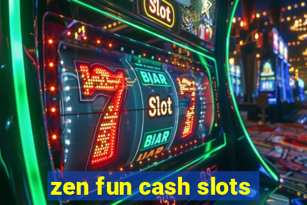 zen fun cash slots