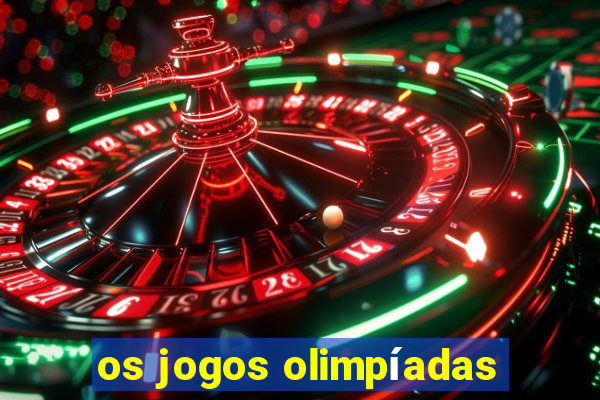 os jogos olimpíadas