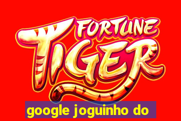 google joguinho do