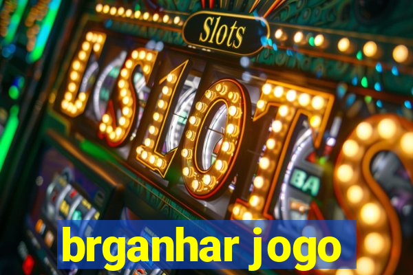 brganhar jogo