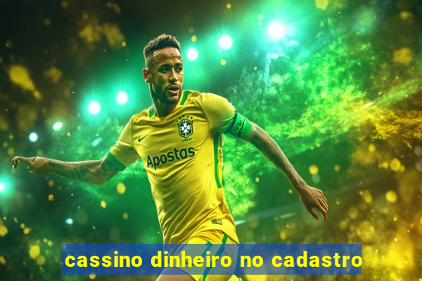 cassino dinheiro no cadastro