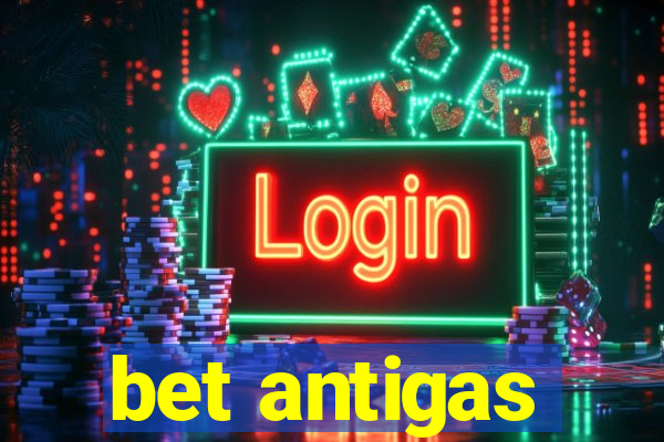 bet antigas