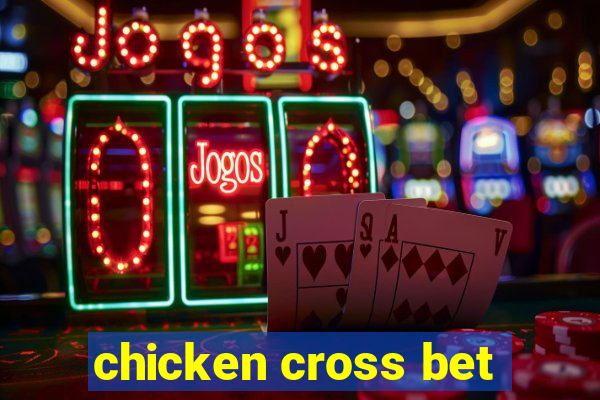 chicken cross bet