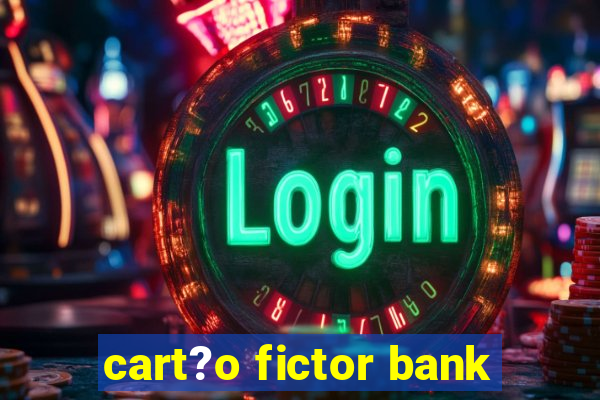 cart?o fictor bank