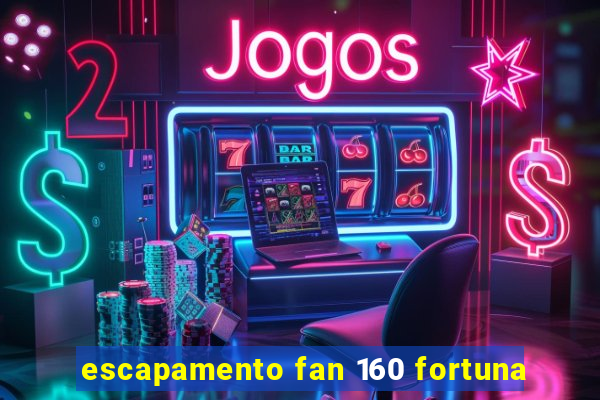 escapamento fan 160 fortuna