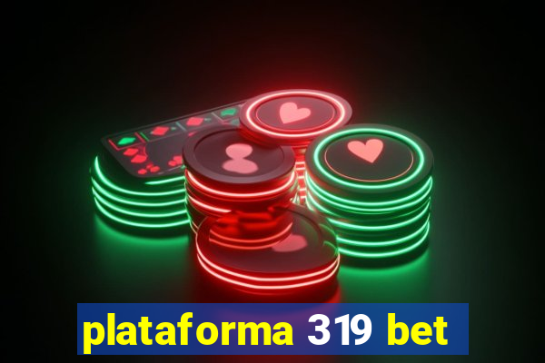 plataforma 319 bet