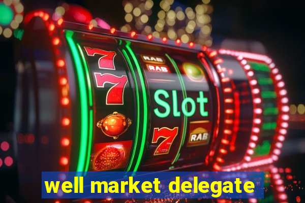 well market delegate