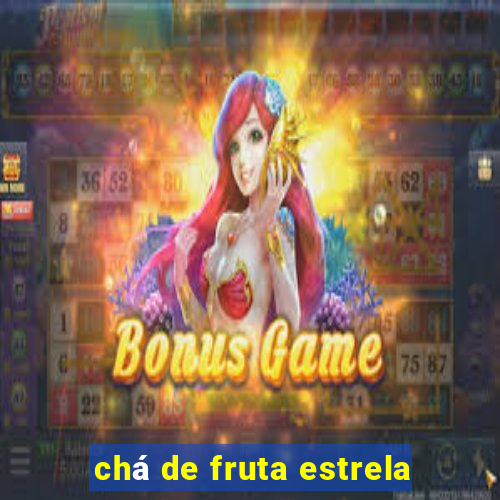 chá de fruta estrela