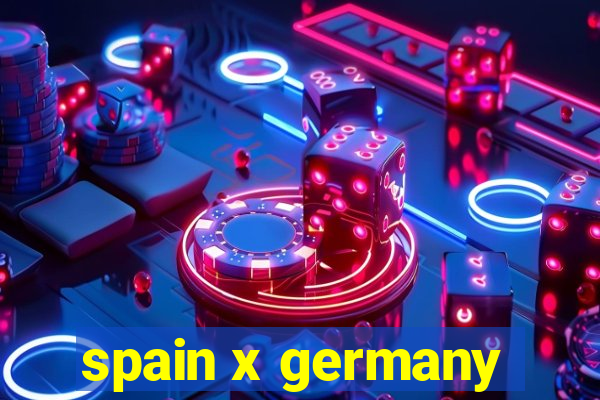 spain x germany