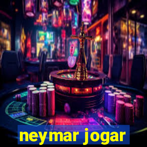 neymar jogar