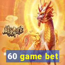 60 game bet