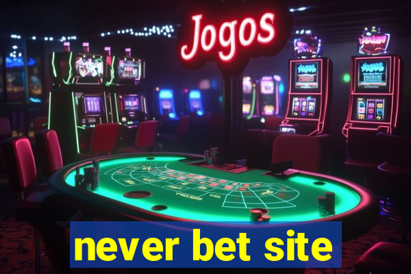 never bet site