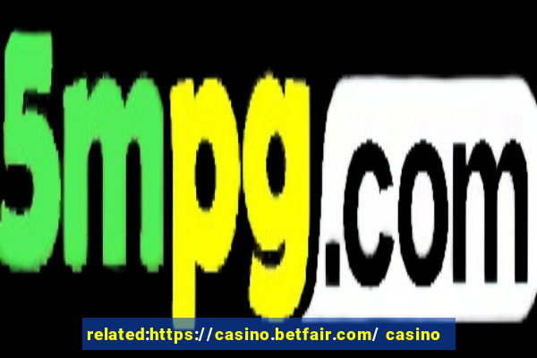 related:https://casino.betfair.com/ casino