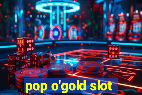 pop o'gold slot