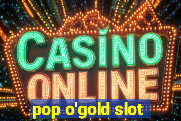 pop o'gold slot