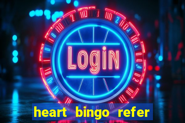 heart bingo refer a friend