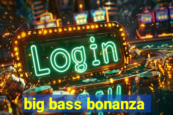 big bass bonanza