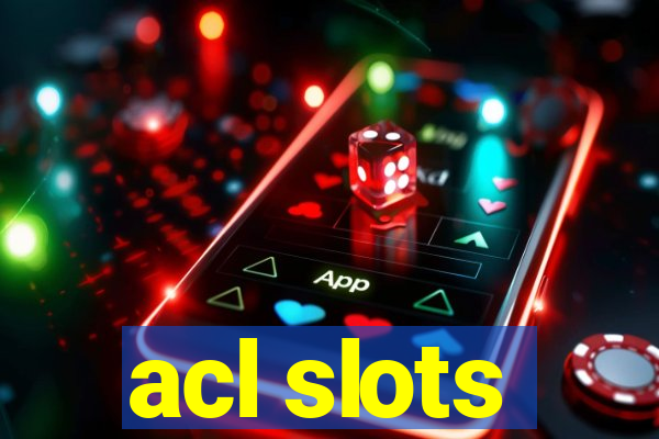 acl slots