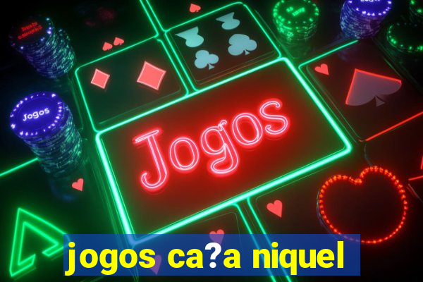 jogos ca?a niquel