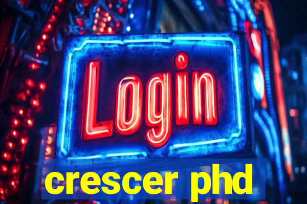 crescer phd