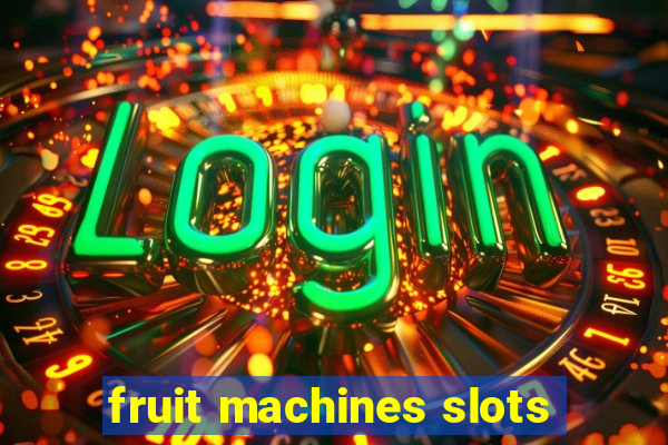 fruit machines slots