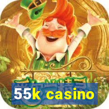 55k casino