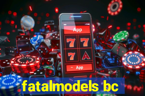 fatalmodels bc