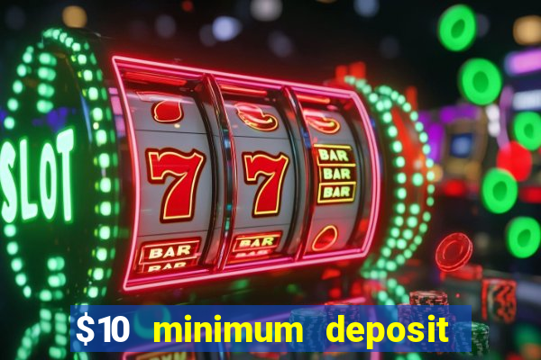 $10 minimum deposit online casinos