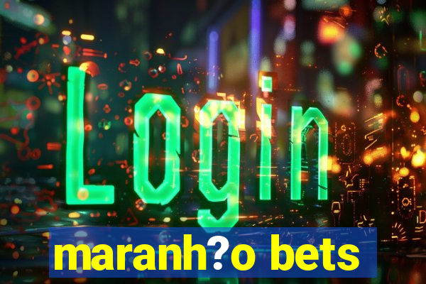 maranh?o bets