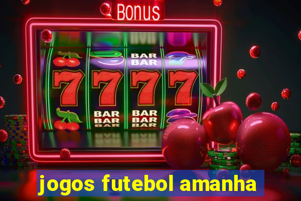 jogos futebol amanha