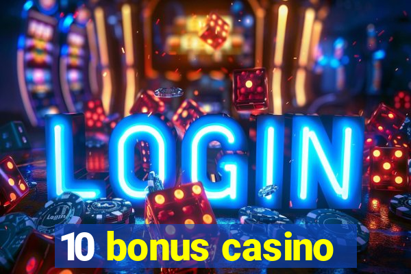 10 bonus casino