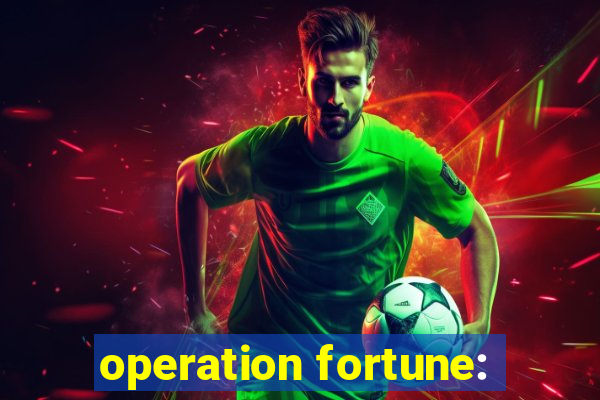 operation fortune: