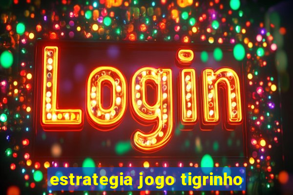 estrategia jogo tigrinho