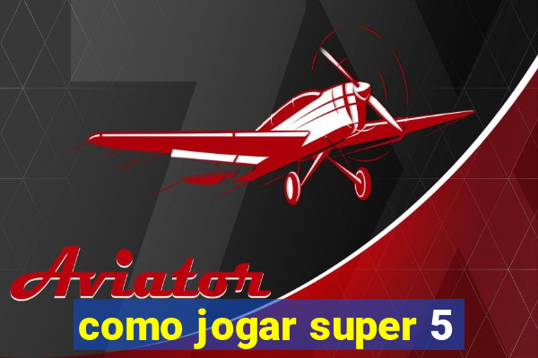 como jogar super 5