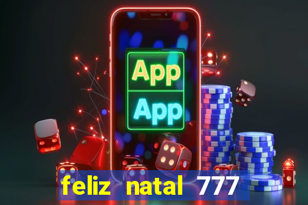 feliz natal 777 plataforma login